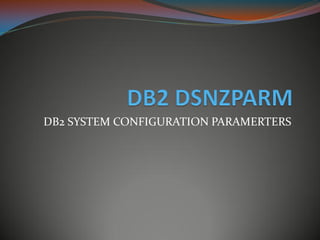 DB2 SYSTEM CONFIGURATION PARAMERTERS
 