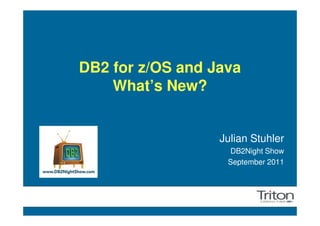 DB2 for z/OS and Java
    What’s New?


                  Julian Stuhler
                   DB2Night Show
                   September 2011
 