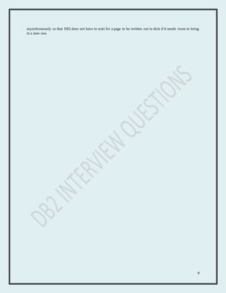 9
asynchronously so that DB2 does not have to wait for a page to be written out to disk if it needs room to bring
in a new one.
 