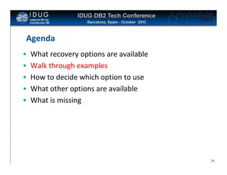 Click to edit Master title style

Agenda
•
•
•
•
•

What recovery options are available
Walk through examples
How to decide which option to use
What other options are available
What is missing

24

 