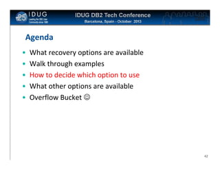 Click to edit Master title style

Agenda
•
•
•
•
•

What recovery options are available
Walk through examples
How to decide which option to use
What other options are available
Overflow Bucket 

42

 