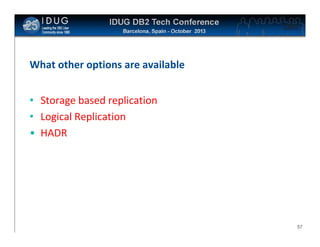 Click to edit Master title style

What other options are available
• Storage based replication
• Logical Replication
• HADR

57

 