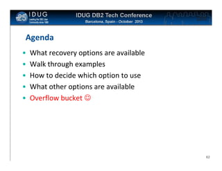 Click to edit Master title style

Agenda
•
•
•
•
•

What recovery options are available
Walk through examples
How to decide which option to use
What other options are available
Overflow bucket 

62

 