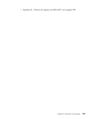 v Apéndice K, “Valores de registro de EXPLAIN” en la página 905




                                          Capítulo 2. Elementos del lenguaje   169
 