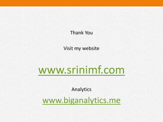 Thank You
Visit my website
www.srinimf.com
Analytics
www.biganalytics.me
 