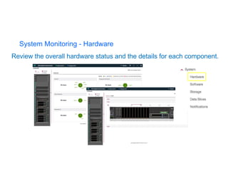 System Monitoring - Hardware
Review the overall hardware status and the details for each component.
 