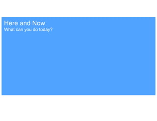 What can you do today?
Here and Now
 