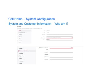 Call Home – System Configuration
System and Customer Information – Who am I?
 