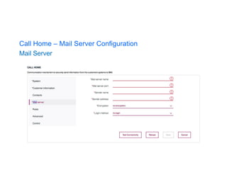 Call Home – Mail Server Configuration
Mail Server
 