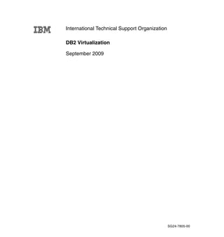 DB2 Virtualization
September 2009
International Technical Support Organization
SG24-7805-00
 