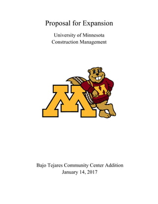 Proposal for Expansion
University of Minnesota
Construction Management
Bajo Tejares Community Center Addition
January 14, 2017
 