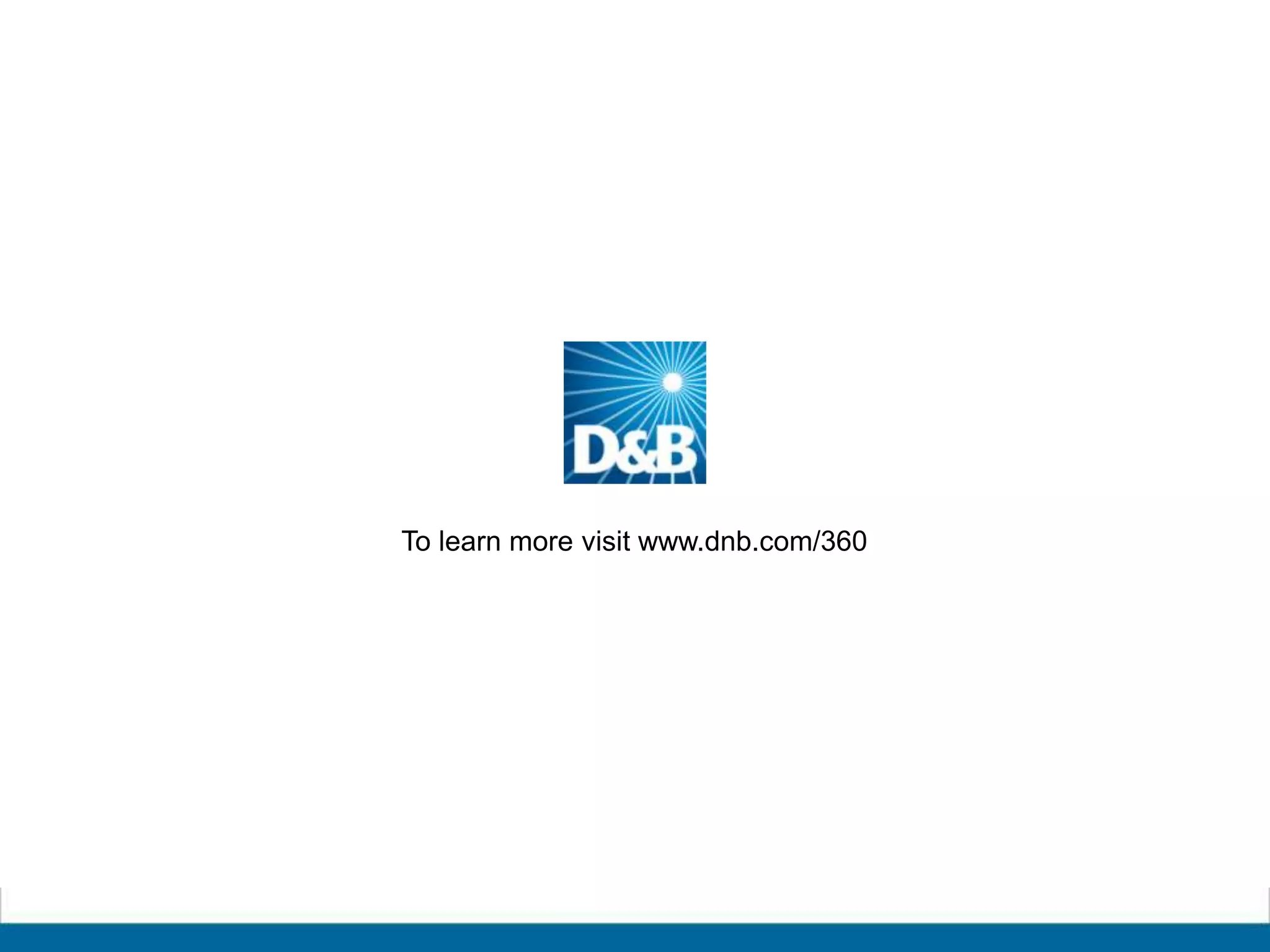 To learn more visit www.dnb.com/360
 