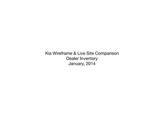 Kia Wireframe & Live Site Comparison 
Dealer Inventory 
January, 2014  