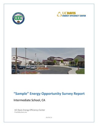 06/09/14
“Sample” Energy Opportunity Survey Report
Intermediate School, CA
UC Davis Energy Efficiency Center
Prop39@ucdavis.edu
 