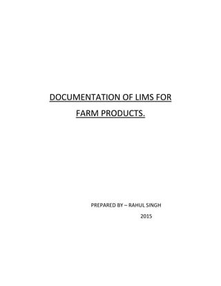 DOCUMENTATION OF LIMS FOR
FARM PRODUCTS.
PREPARED BY – RAHUL SINGH
2015
 