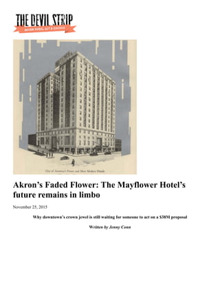 Akron’s Faded Flower: The Mayflower Hotel’s
future remains in limbo
November 25, 2015
Why downtown’s crown jewel is still waiting for someone to act on a $38M proposal
Written by Jenny Conn
 