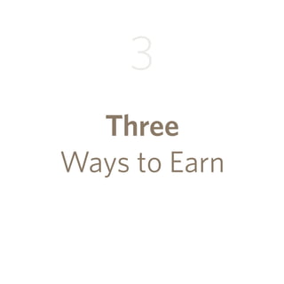 Three
Ways to Earn
3
 