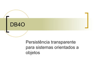 DB4O Persistência transparente para sistemas orientados a objetos 