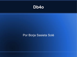 Db4o Por Borja Sasieta Solé 