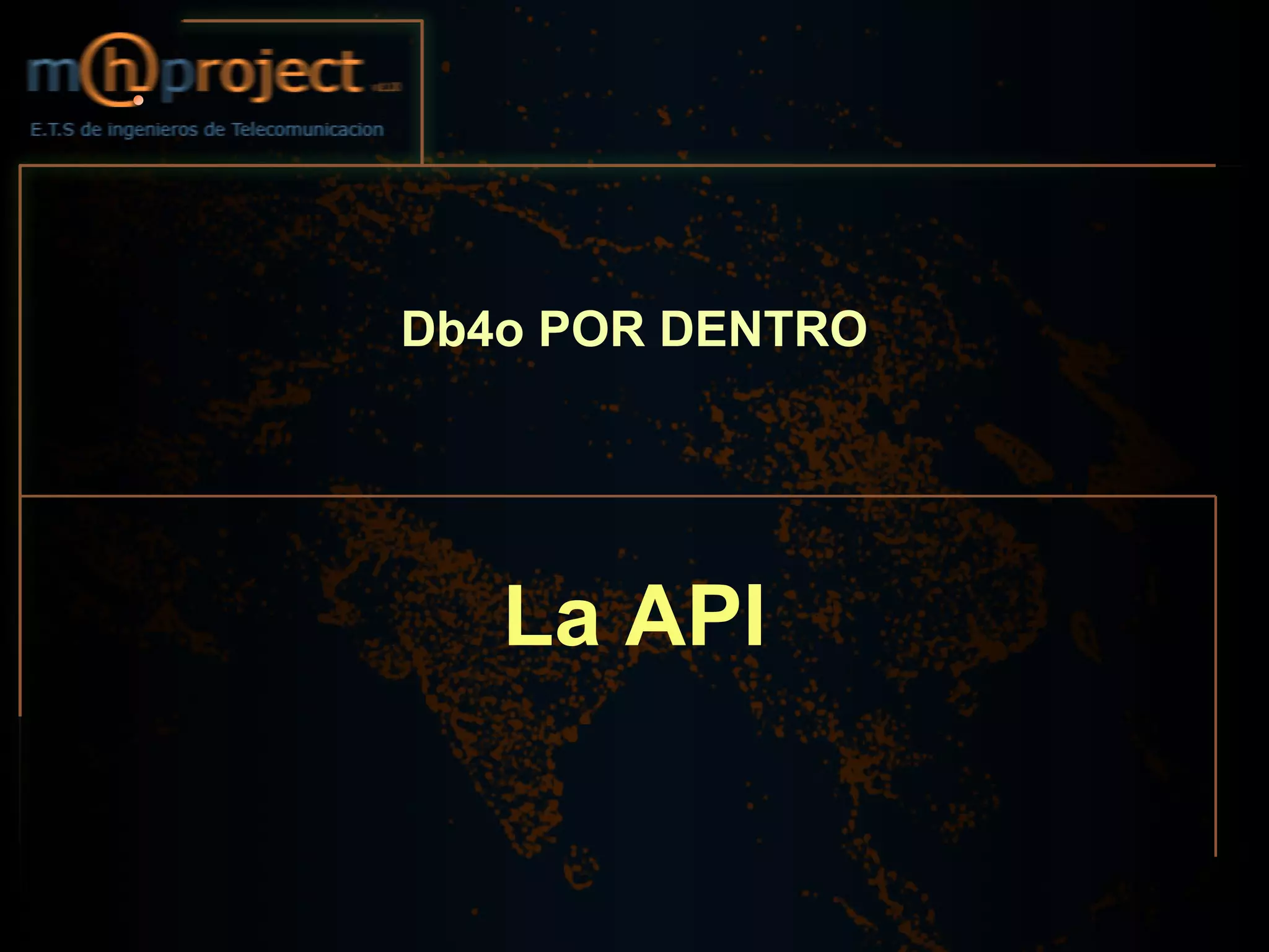 Db4o POR DENTRO




   La API
 