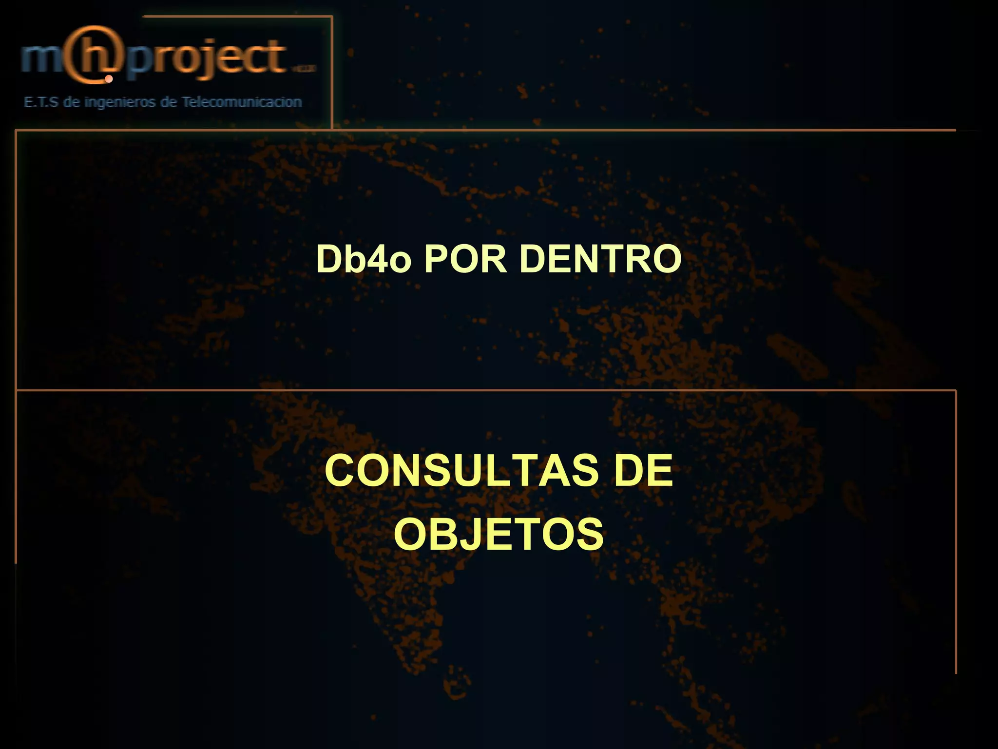 Db4o POR DENTRO




CONSULTAS DE
  OBJETOS
 