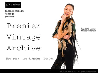 P: 1-212-221-3590 ___E: info@prdxnyc.com _
Premier
Vintage
Archive
New York Los Angeles London
Paradox Designs
Vintage
presents
Top: 1970s Leather
Multi-colored Shawl
 