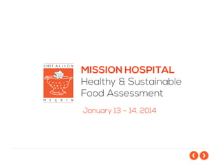 MISSION HOSPITAL
Healthy & Sustainable
Food Assessment
January 13 – 14, 2014
 