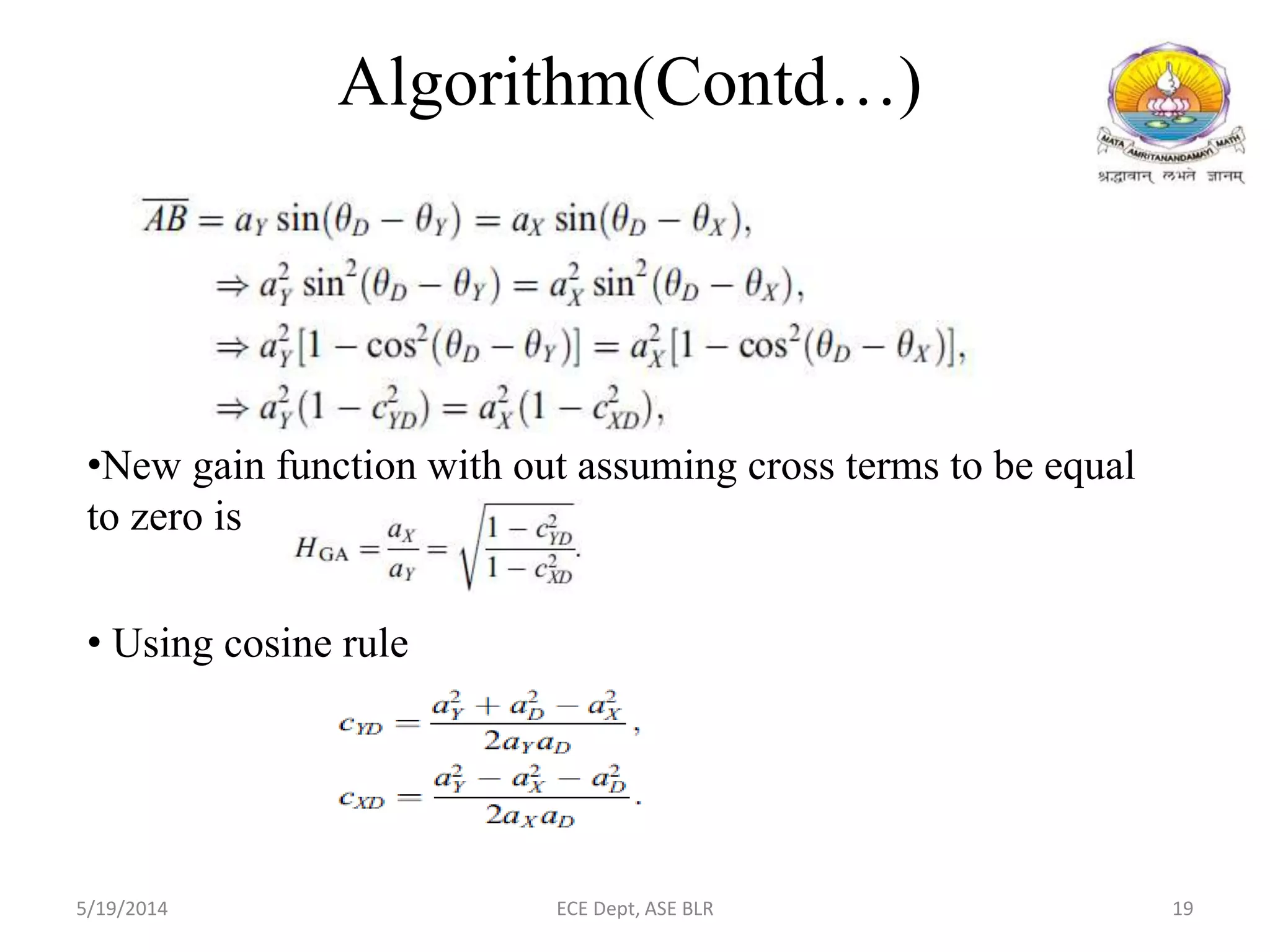 •New gain function with out assuming cross terms to be equal
to zero is
• Using cosine rule
Algorithm(Contd…)
5/19/2014 ECE Dept, ASE BLR 19
 