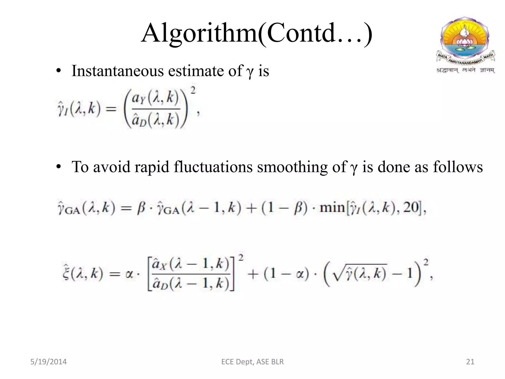 • Instantaneous estimate of γ is
• To avoid rapid fluctuations smoothing of γ is done as follows
Algorithm(Contd…)
5/19/2014 ECE Dept, ASE BLR 21
 