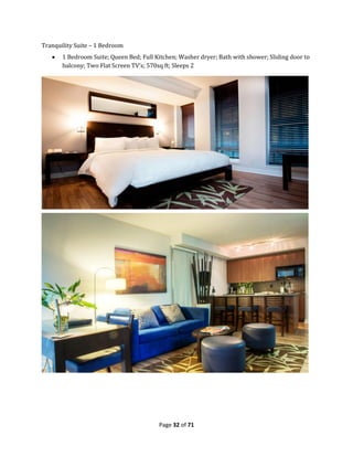 Page 32 of 71
Tranquility Suite – 1 Bedroom
 1 Bedroom Suite; Queen Bed; Full Kitchen; Washer dryer; Bath with shower; Sliding door to
balcony; Two Flat Screen TV's; 570sq ft; Sleeps 2
 
