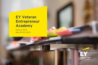 EY Veteran
Entrepreneur
Academy
Class of 2015
May 29–30, 2015
 
 
 