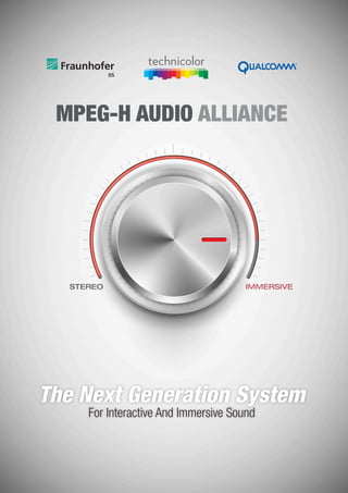 MPEG-H AUDIO ALLIANCE
The Next Generation System
For Interactive And Immersive Sound
STEREO IMMERSIVE
 