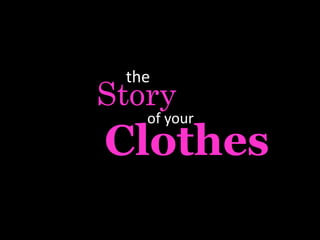 Story
the
Clothes
of your
 
