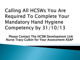 Please Contact The HCSW Development Link
Nurse Tracy Culkin for Your Assessment ASAP
 