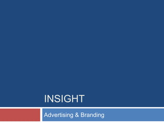 INSIGHT
Advertising & Branding
 