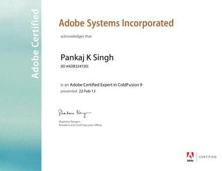 acknow ledgesthat
PankajK Singh
[ID #AD B324720]
isan Adobe Certified Expertin ColdFusion 9
presented 22-Feb-13
 