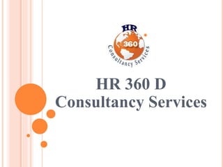 HR 360 D
Consultancy Services
 