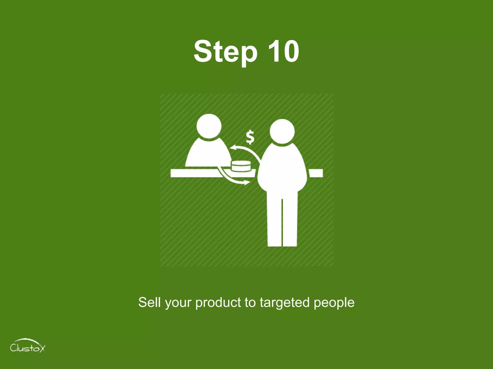 Step 10
Sell your product to targeted people