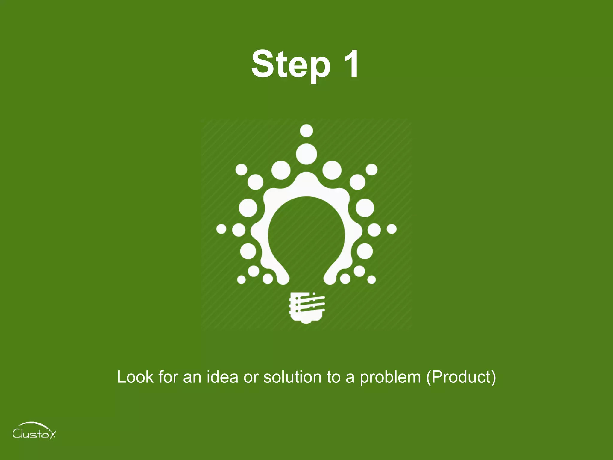 Step 1
Look for an idea or solution to a problem (Product)