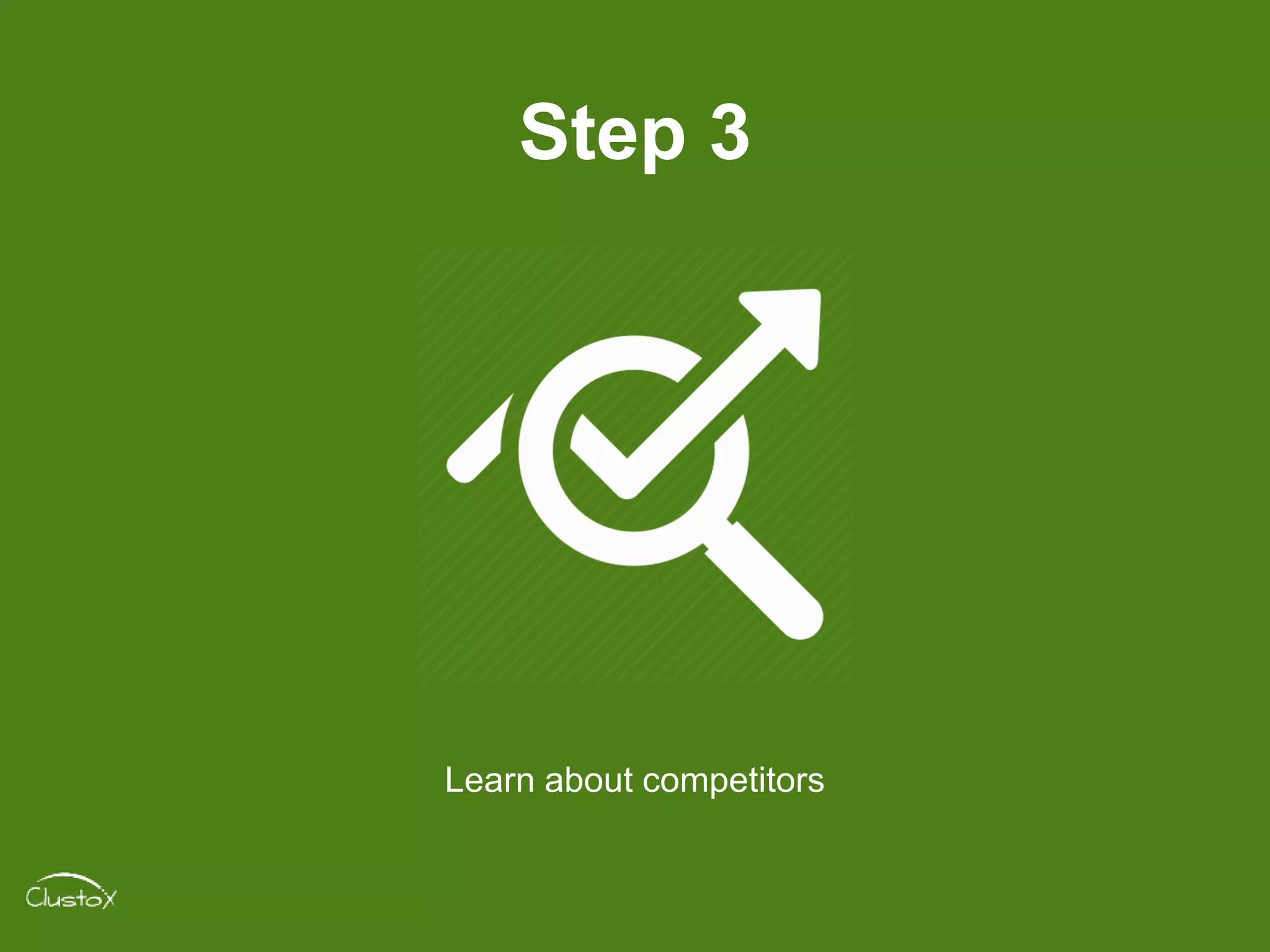 Step 3
Learn about competitors