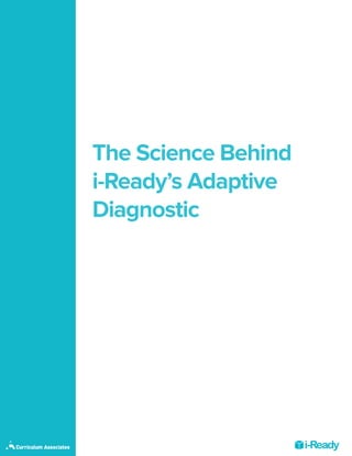 The Science Behind
i-Ready’s Adaptive
Diagnostic
 