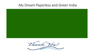 My Dream Paperless and Green India
 