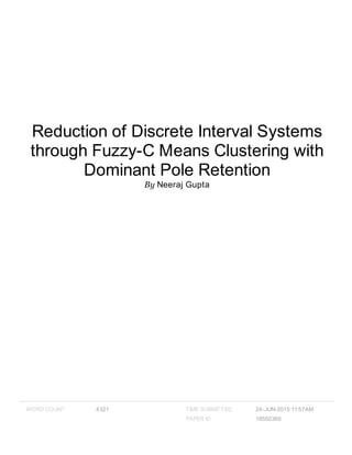 Reduction of Discrete Interval Systems
through Fuzzy-C Means Clustering with
Dominant Pole Retention
By Neeraj Gupta
WORD COUNT 4321 TIME SUBMITTED 24-JUN-2015 11:57AM
PAPER ID 18550369
 