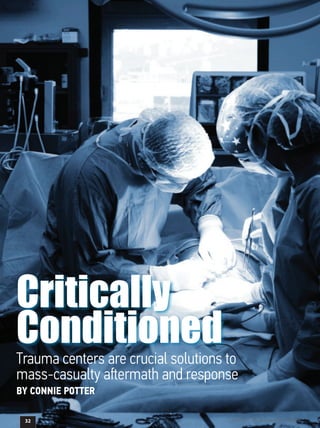 Trauma centers are crucial solutions to 		
mass-casualty aftermath and response
Critically
Conditioned
BY CONNIE POTTER
32 October 2016 | Homeland Security Today Magazine
 