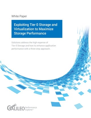 Exploiting Tier 0 Storage and
Virtualization to Maximize
Storage Performance
White Paper
Solutions address the high expense of
Tier 0 Storage and how to enhance application
performance with a three-step approach.
 