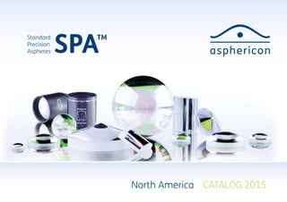 SPATMStandard
Precision
Aspheres
	 North America	 CATALOG 2015
 