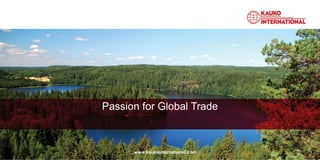 Passion for Global Trade
1www.kaukointernational.com
 