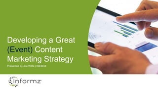 Developing a Great
(Event) Content
Marketing Strategy
Presented by Joe Witte | ISEBOX
 