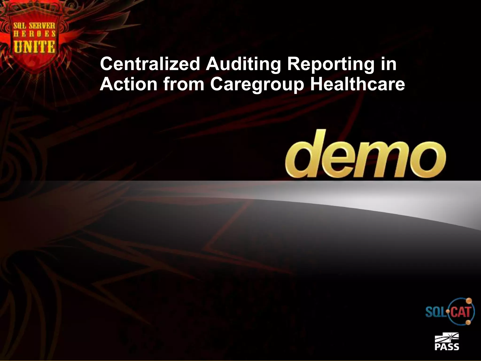 Centralized Auditing Reporting in
Action from Caregroup Healthcare
 
