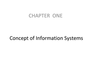 Concept of Information Systems
CHAPTER ONE
 